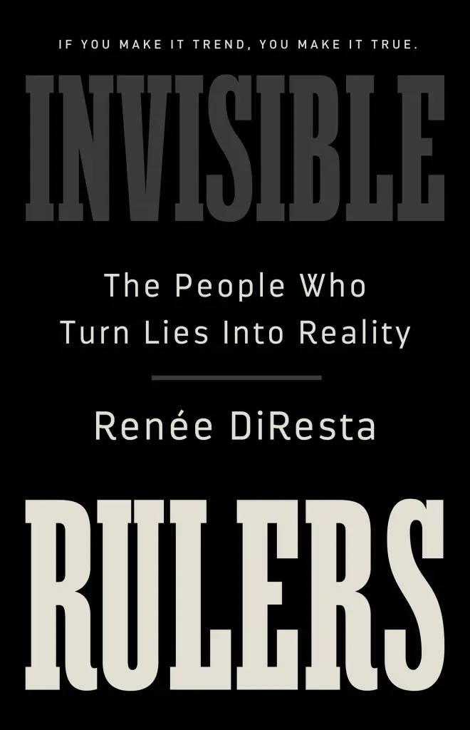 Front cover of Invisible Rulers, by Renee DiResta.